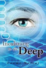 Incubating in the Deep