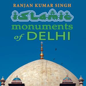 The Islamic Monuments of Delhi