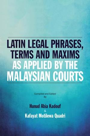 Latin Legal Phrases, Terms and Maxims as Applied by the Malaysian Courts