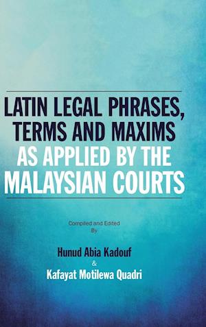 Latin Legal Phrases, Terms and Maxims as Applied by the Malaysian Courts