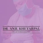 DR. ANIL KHETARPAL AN AUTOBIOGRAPHY