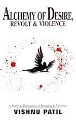 Alchemy of Desire, Revolt & Violence