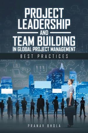 Project Leadership and Team Building in Global Project Management