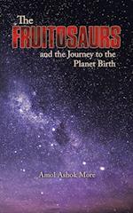 The Fruitosaurs and the Journey to the Planet Birth
