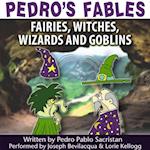Pedro's Fables: Fairies, Witches, Wizards, and Goblins