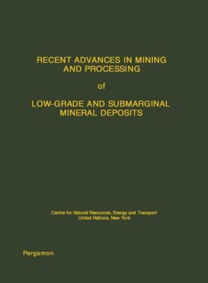 Recent Advances in Mining and Processing of Low-Grade and Submarginal Mineral Deposits