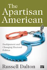 The Apartisan American : Dealignment and the Transformation of Electoral Politics