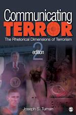 Communicating Terror : The Rhetorical Dimensions of Terrorism