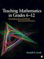 Teaching Mathematics in Grades 6 - 12 : Developing Research-Based Instructional Practices