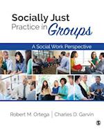 Socially Just Practice in Groups : A Social Work Perspective