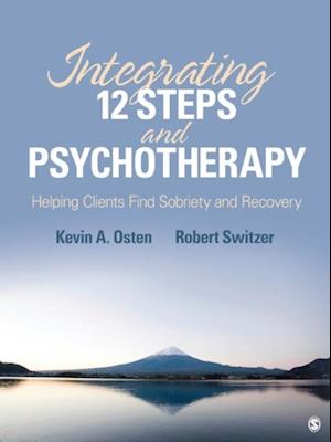 Integrating 12-Steps and Psychotherapy : Helping Clients Find Sobriety and Recovery