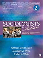 Sociologists in Action : Sociology, Social Change, and Social Justice