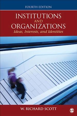 Institutions and Organizations : Ideas, Interests, and Identities