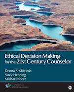 Ethical Decision Making for the 21st Century Counselor