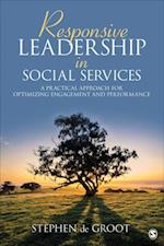 Responsive Leadership in Social Services : A Practical Approach for Optimizing Engagement and Performance