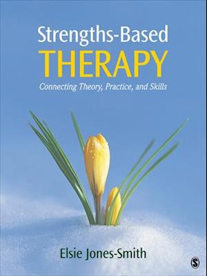 Strengths-Based Therapy : Connecting Theory, Practice and Skills