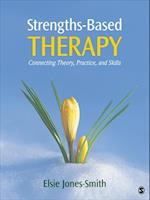 Strengths-Based Therapy : Connecting Theory, Practice and Skills