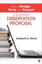 How to Design, Write, and Present a Successful Dissertation Proposal