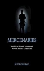 Mercenaries: A Guide to Private Armies and Private Military Companies