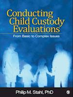 Conducting Child Custody Evaluations : From Basic to Complex Issues