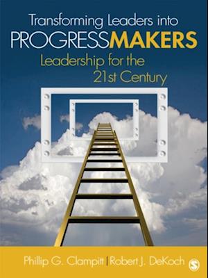 Transforming Leaders Into Progress Makers : Leadership for the 21st Century