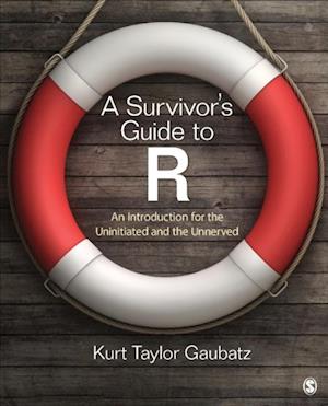 A Survivor's Guide to R : An Introduction for the Uninitiated and the Unnerved