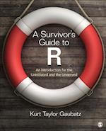 A Survivor's Guide to R : An Introduction for the Uninitiated and the Unnerved