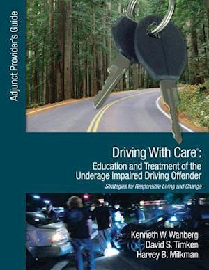 Driving With Care: Education and Treatment of the Underage Impaired Driving Offender : An Adjunct Provider's Guide to Driving With Care: Education and Treatment of the Impaired Driving Offender--Strat