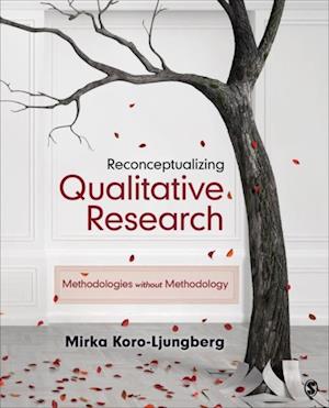 Reconceptualizing Qualitative Research : Methodologies without Methodology