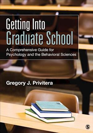 Getting Into Graduate School : A Comprehensive Guide for Psychology and the Behavioral Sciences