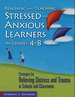 Reaching and Teaching Stressed and Anxious Learners in Grades 4-8