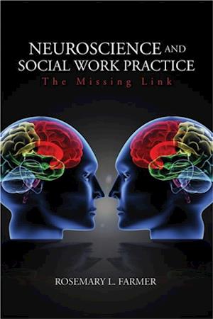 Neuroscience and Social Work Practice : The Missing Link