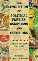 The Evolution of Political Parties, Campaigns, and Elections : Landmark Documents, 1787-2007