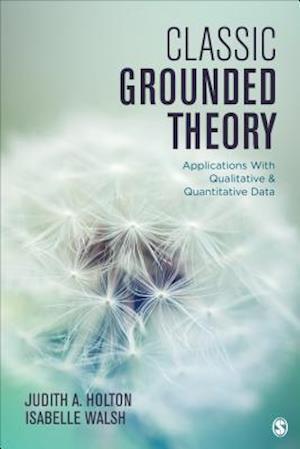 Classic Grounded Theory : Applications With Qualitative and Quantitative Data