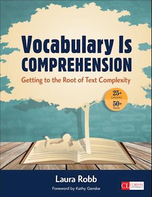 Vocabulary Is Comprehension : Getting to the Root of Text Complexity