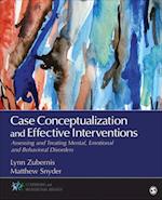 Case Conceptualization and Effective Interventions : Assessing and Treating Mental, Emotional, and Behavioral Disorders