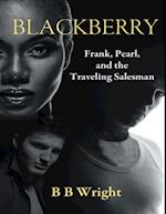 Blackberry: Frank, Pearl and the Traveling Salesman