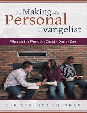 Making of a Personal Evangelist: Winning the World for Christ - One By One