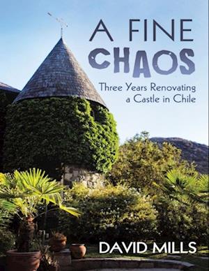 Fine Chaos: Three Years Renovating a Castle In Chile