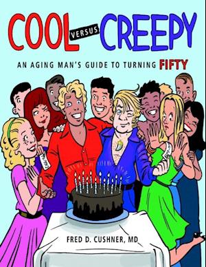 Cool Versus Creepy: An Aging Man's Guide to Turning Fifty