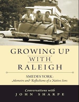 Growing Up With Raleigh: Smedes York Memoirs and Reflections of a Native Son, Conversations With John Sharpe