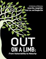 Out On a Limb: From Vulnerability to Maturity a Collection of Works