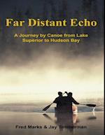 Far Distant Echo: A Journey By Canoe from Lake Superior to Hudson Bay