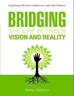 Bridging the Gap Between Vision and Reality: Equipping Ministry Leaders to Lead With Passion