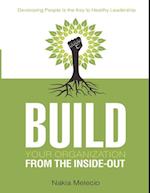 Build Your Organization from the Inside-out: Developing People Is the Key to Healthy Leadership