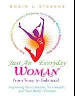 Just an Everyday Woman: Improving Your Lifestyle, Your Health, and Your Body - Forever