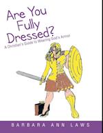 Are You Fully Dressed?: A Christian's Guide to Wearing God's Armor