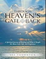 Through Heaven's Gate and Back: A Spiritual Journey of Healing and What It Taught Me About Love, Life, and Forgiveness