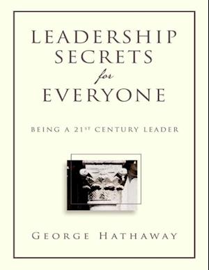 Leadership Secrets for Everyone: Being a 21st Century Leader