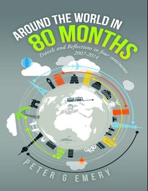 Around the World In 80 Months: Travels and Reflections In Four Continents 2007-2014